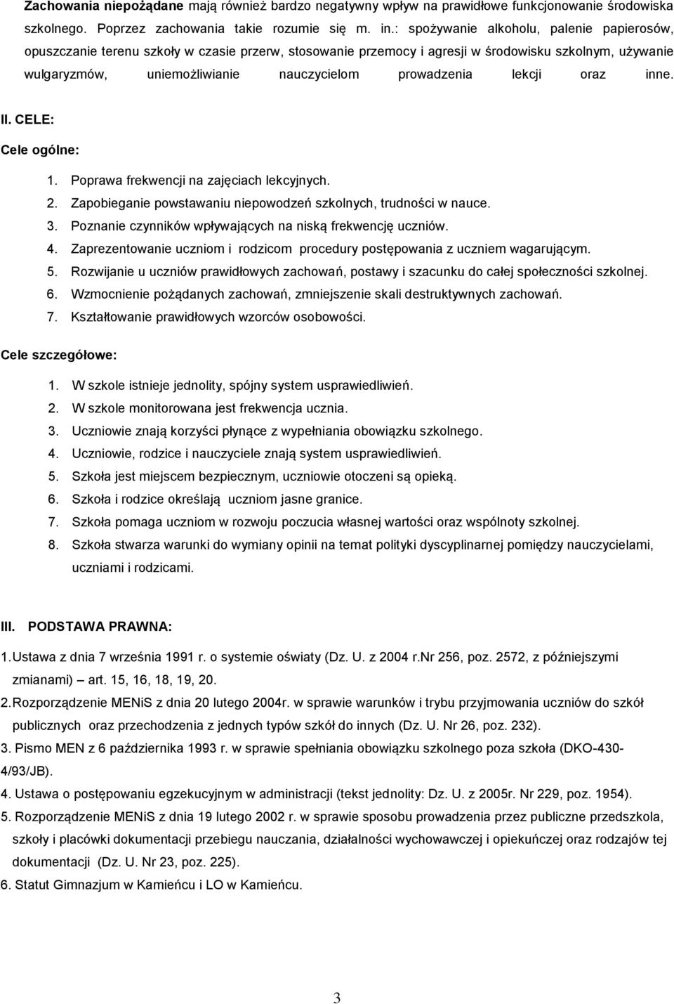 prowadzenia lekcji oraz inne. II. CELE: Cele ogólne: 1. Poprawa frekwencji na zajęciach lekcyjnych. 2. Zapobieganie powstawaniu niepowodzeń szkolnych, trudności w nauce. 3.