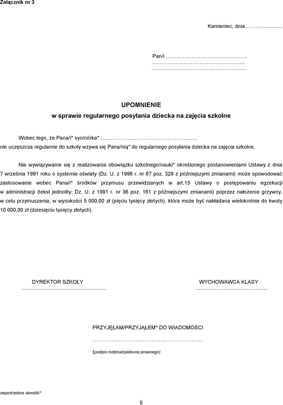 Nie wywiązywanie się z realizowania obowiązku szkolnego/nauki* określonego postanowieniami Ustawy z dnia 7 września 1991 roku o systemie oświaty (Dz. U. z 1996 r. nr 67 poz.