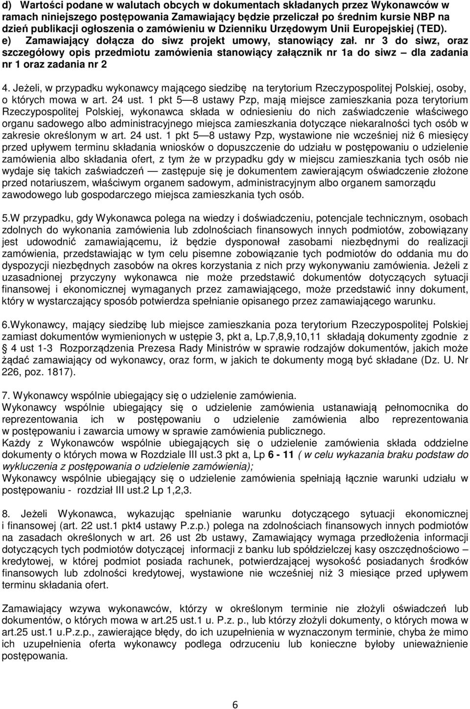 nr 3 do siwz, oraz szczegółowy opis przedmiotu zamówienia stanowiący załącznik nr 1a do siwz dla zadania nr 1 oraz zadania nr 2 4.