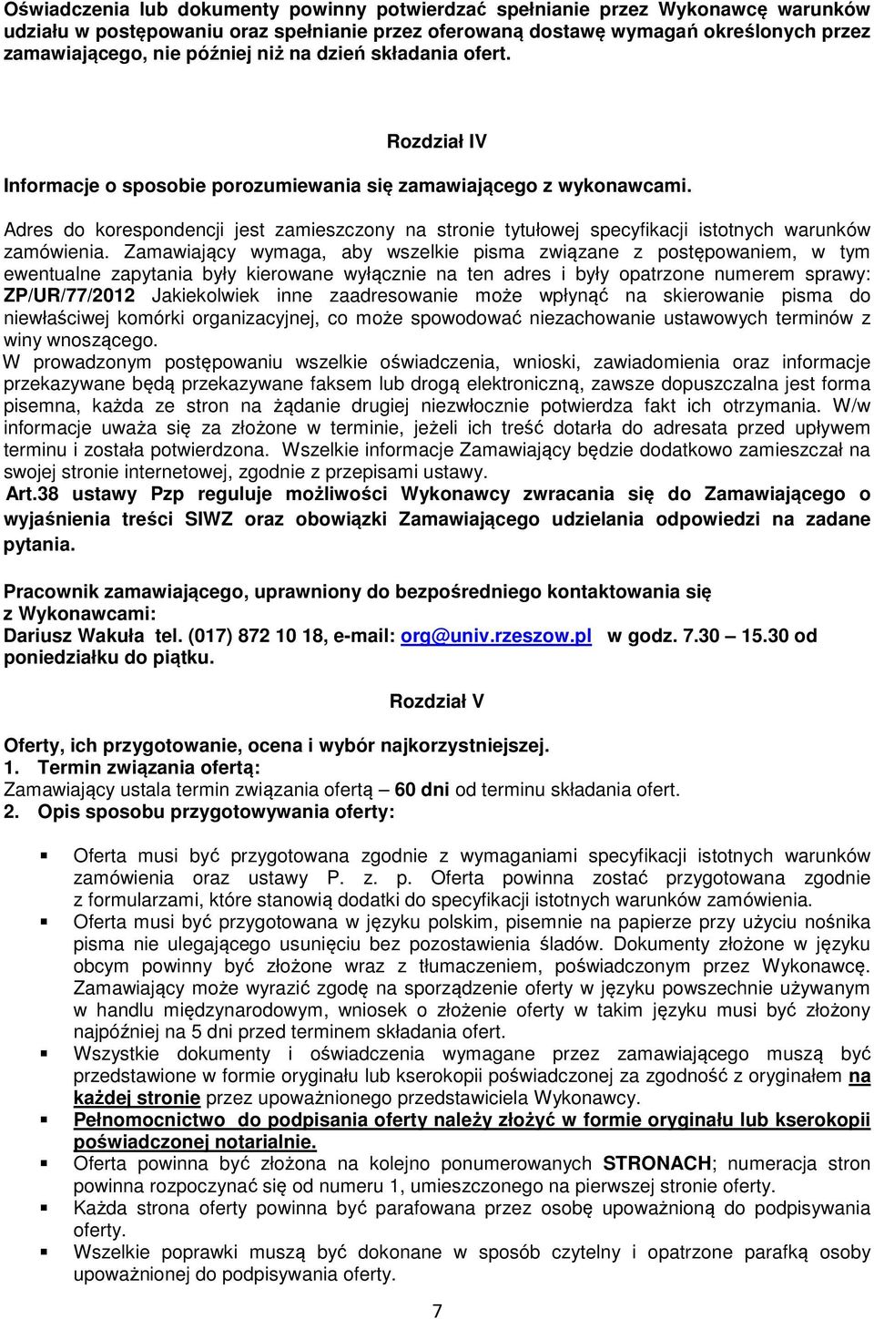 Adres do korespondencji jest zamieszczony na stronie tytułowej specyfikacji istotnych warunków zamówienia.