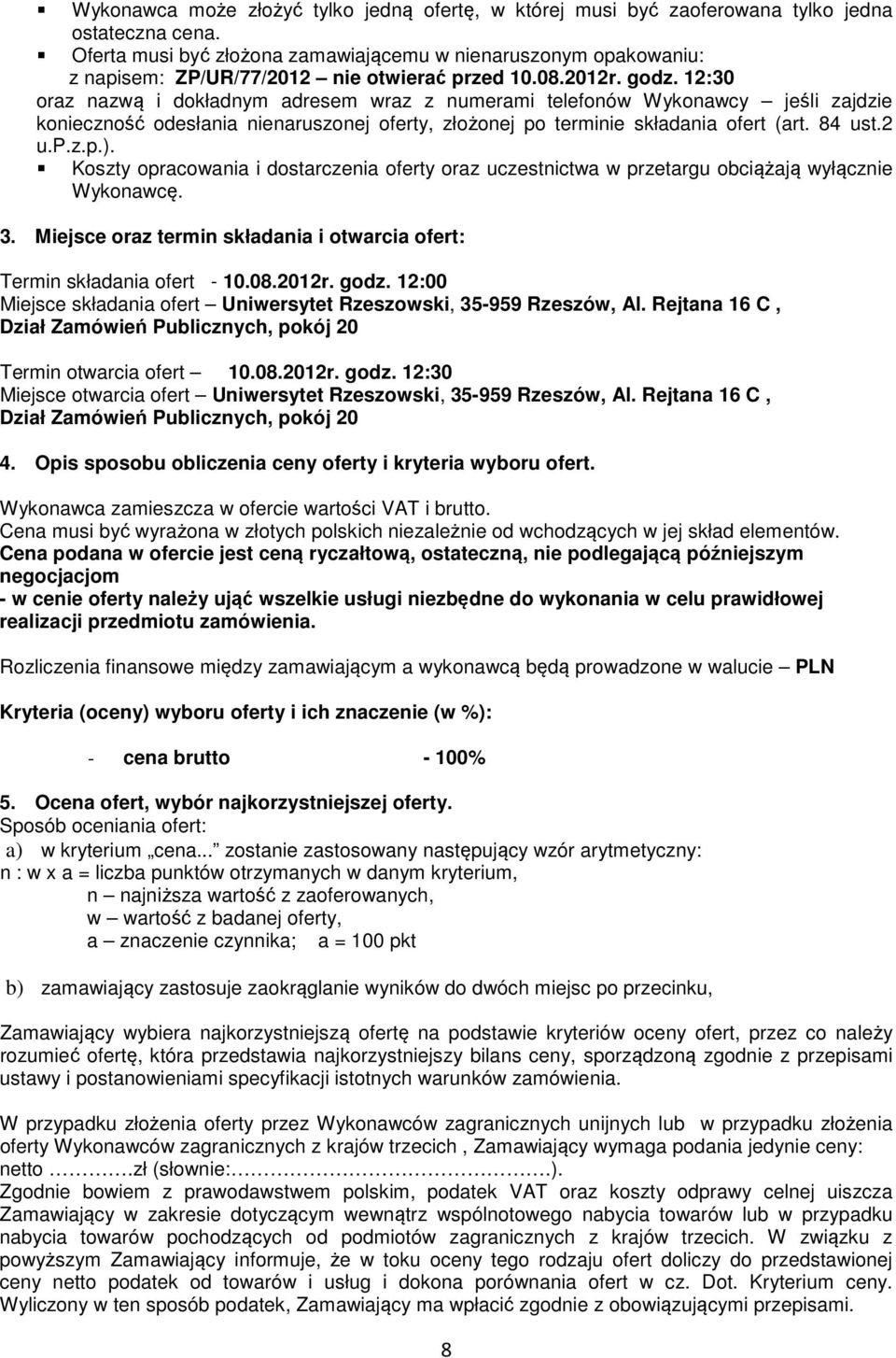 12:30 oraz nazwą i dokładnym adresem wraz z numerami telefonów Wykonawcy jeśli zajdzie konieczność odesłania nienaruszonej oferty, złożonej po terminie składania ofert (art. 84 ust.2 u.p.z.p.).
