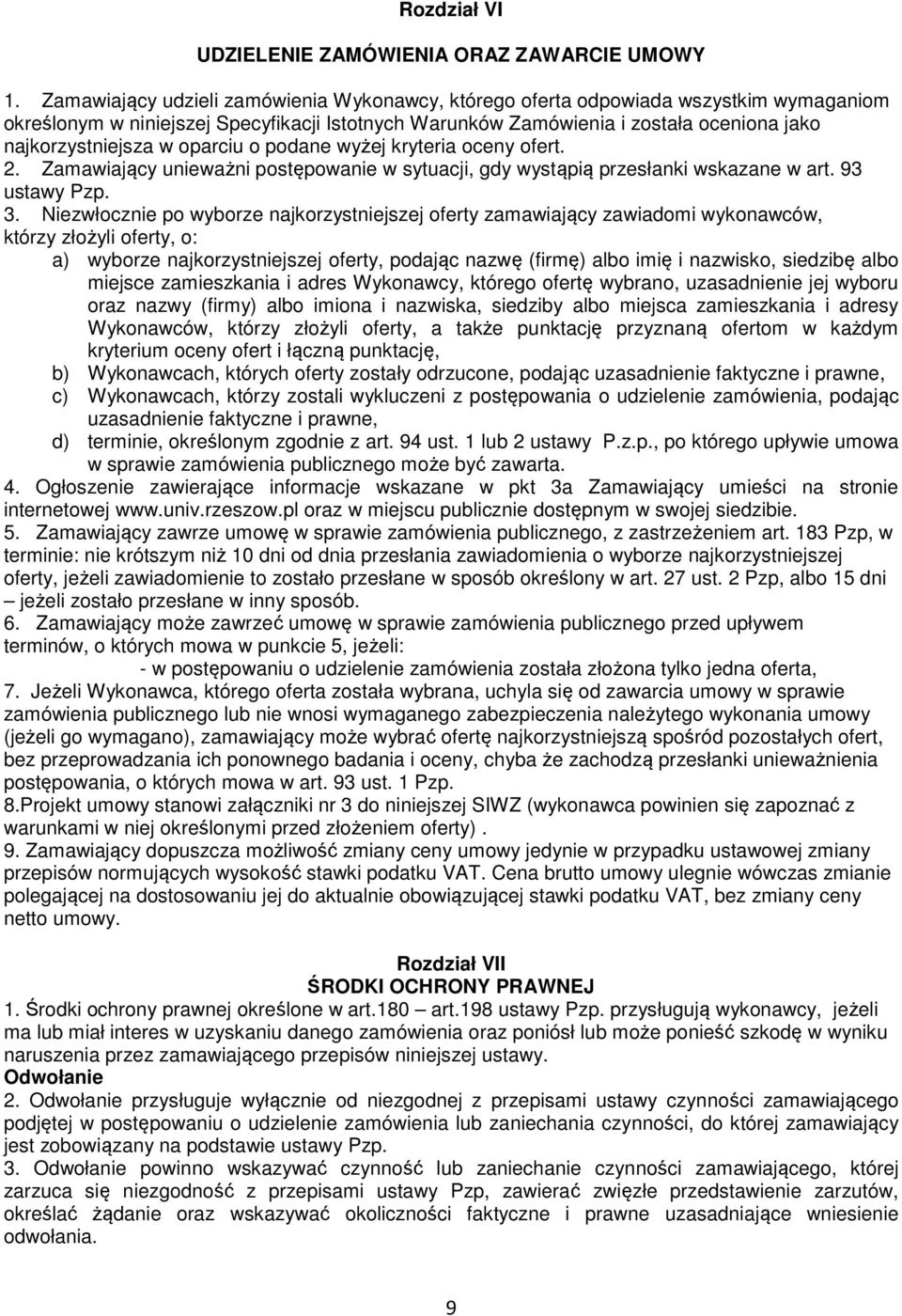 oparciu o podane wyżej kryteria oceny ofert. 2. Zamawiający unieważni postępowanie w sytuacji, gdy wystąpią przesłanki wskazane w art. 93 ustawy Pzp. 3.