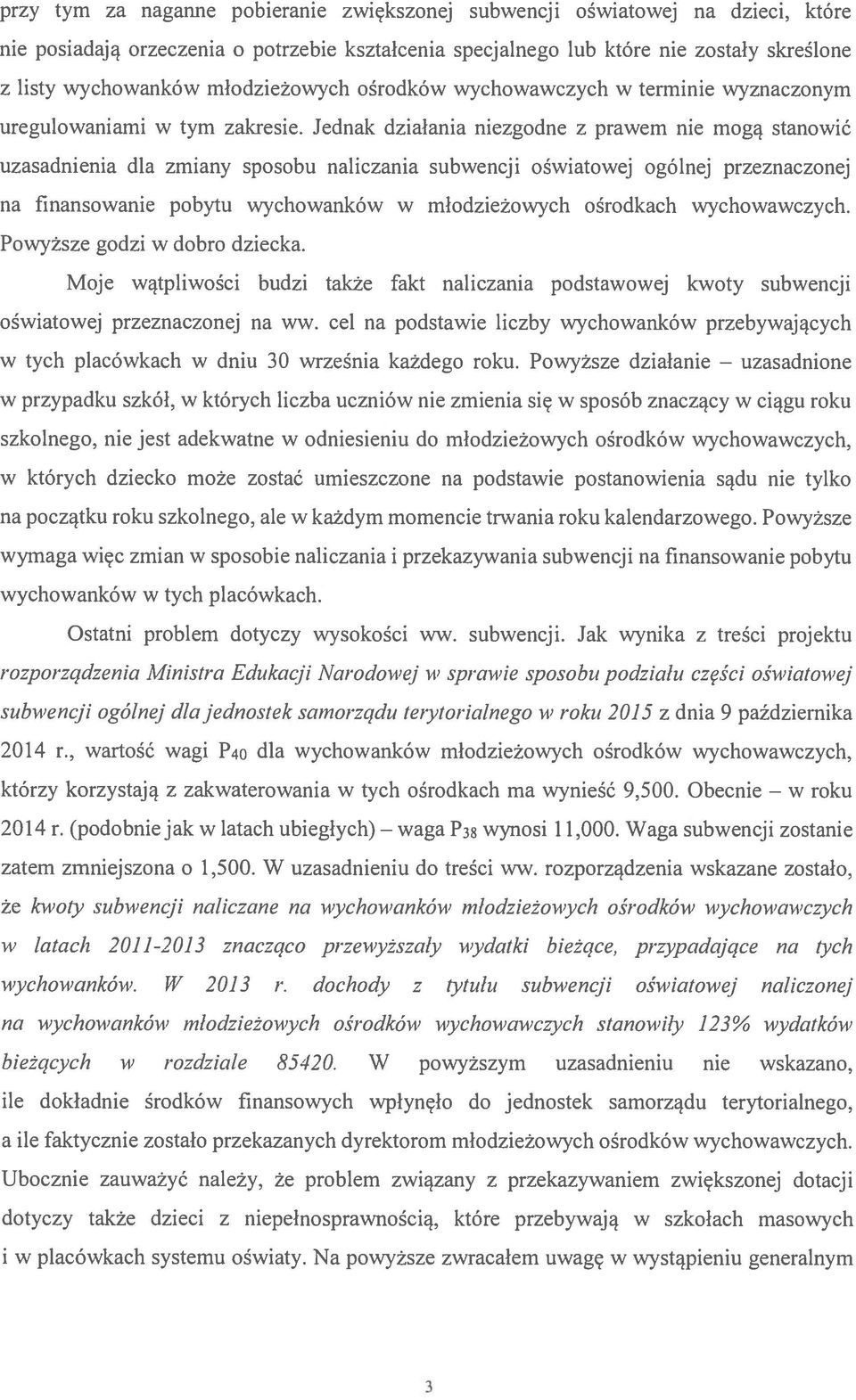 Jednak działania niezgodne z prawem nie mogą stanowić uzasadnienia dla zmiany sposobu naliczania subwencji oświatowej ogólnej przeznaczonej na finansowanie pobytu wychowanków w młodzieżowych