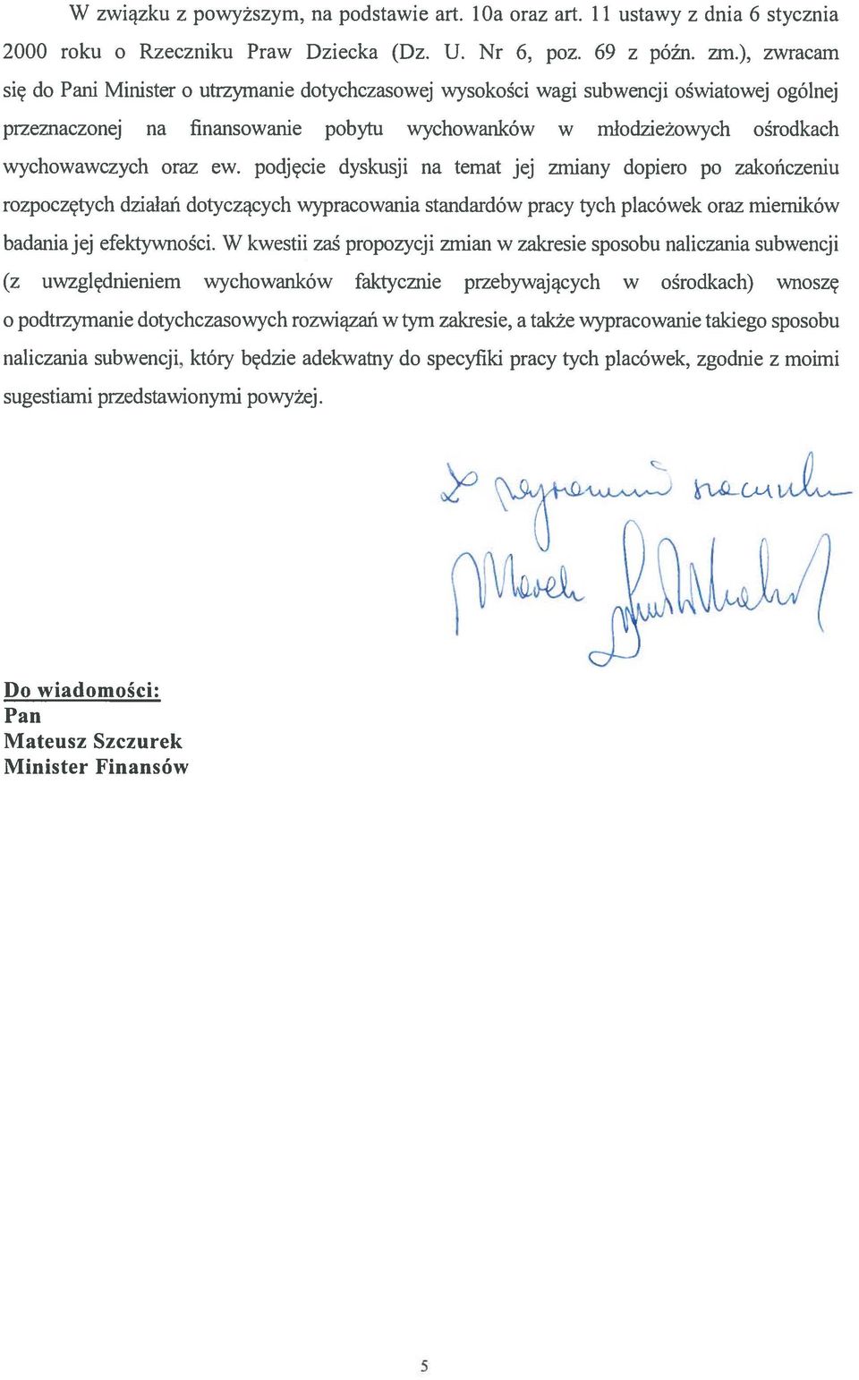 ew. podjęcie dyskusji na temat jej zmiany dopiero po zakończeniu rozpoczętych działań dotyczących wypracowania standardów pracy tych placówek oraz mierników badania jej efektywności.