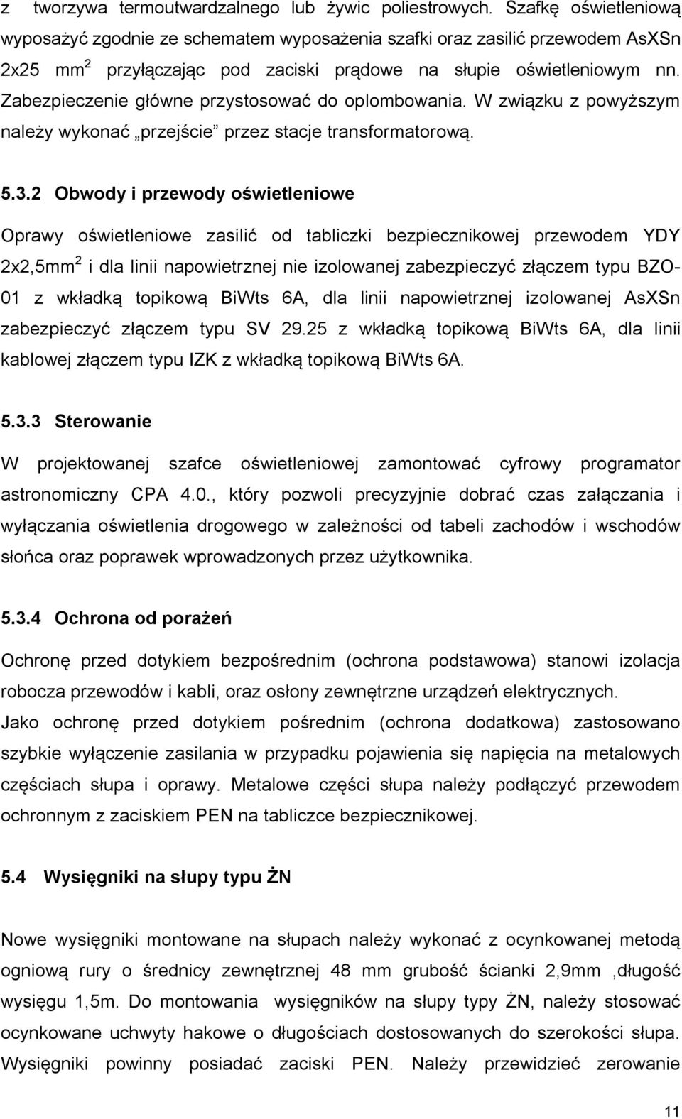 Zabezpieczenie główne przystosować do oplombowania. W związku z powyższym należy wykonać przejście przez stacje transformatorową. 5.3.