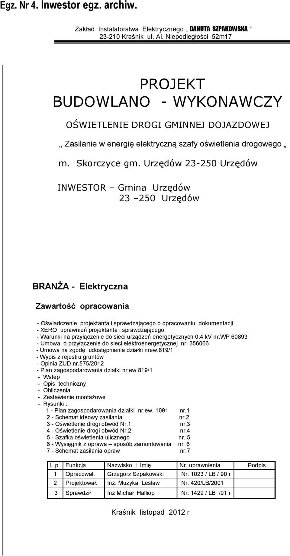Urzędów 23-250 Urzędów INWESTOR Gmina Urzędów 23 250 Urzędów BRANŻA - Elektryczna Zawartość opracowania - Oświadczenie projektanta i sprawdzającego o opracowaniu dokumentacji - XERO uprawnień