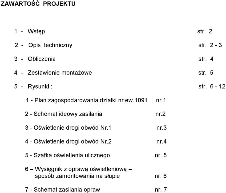 1 2 - Schemat ideowy zasilania nr.2 3 - Oświetlenie drogi obwód Nr.1 nr.3 4 - Oświetlenie drogi obwód Nr.2 nr.