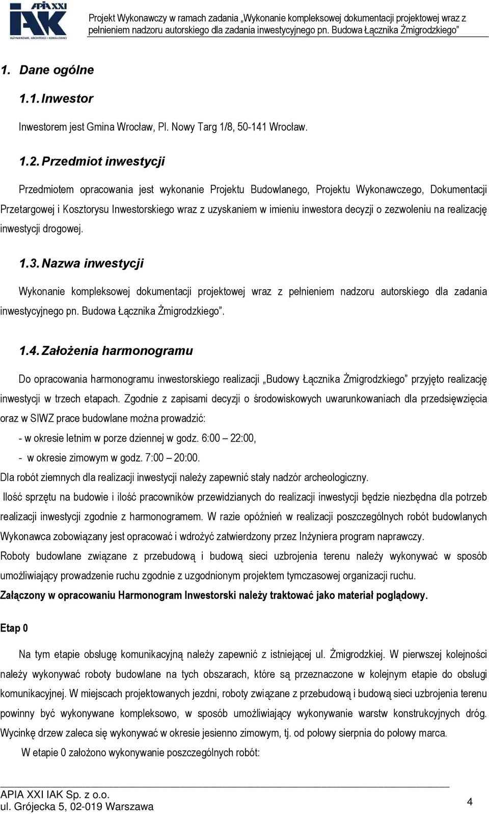 decyzji o zezwoleniu na realizację inwestycji drogowej. 1.3. Nazwa inwestycji Wykonanie kompleksowej dokumentacji projektowej wraz z pełnieniem nadzoru autorskiego dla zadania inwestycyjnego pn.