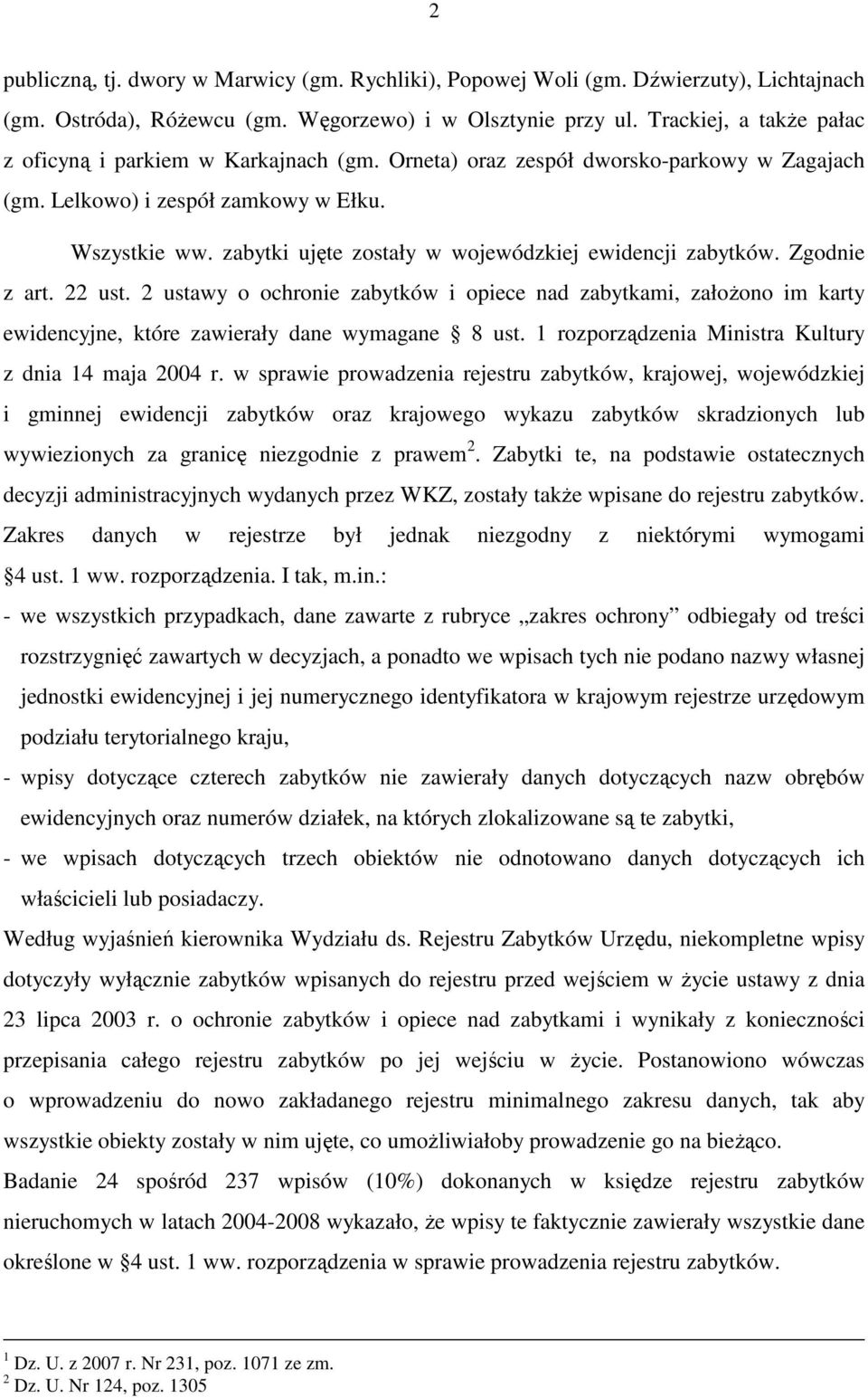 zabytki ujęte zostały w wojewódzkiej ewidencji zabytków. Zgodnie z art. 22 ust. 2 ustawy o ochronie zabytków i opiece nad zabytkami, załoŝono im karty ewidencyjne, które zawierały dane wymagane 8 ust.