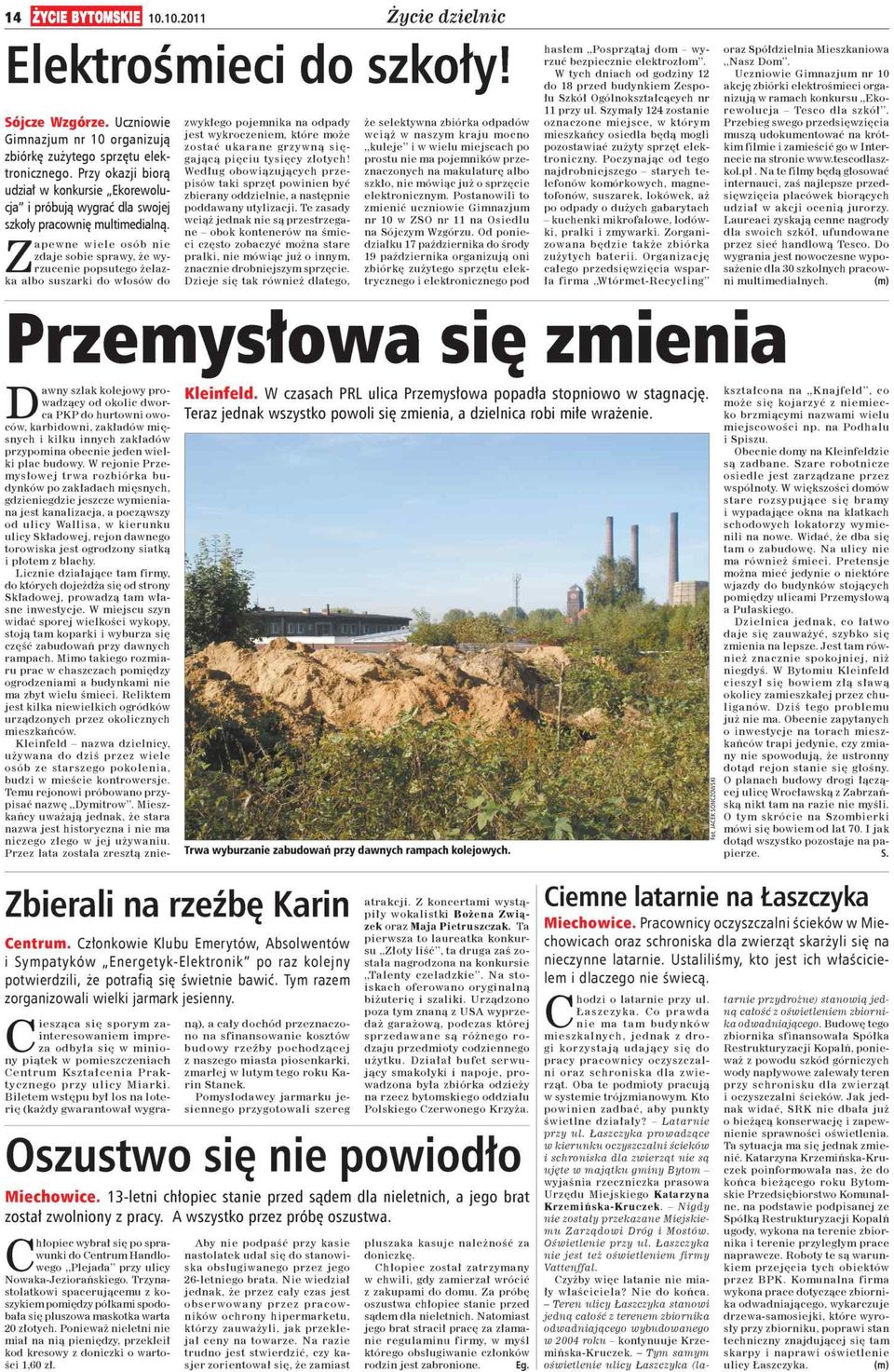 Przy okazji biorą udział w konkursie Ekorew olucja" i próbują w ygra ć dla swojej szkoły pracownię multimedialną.