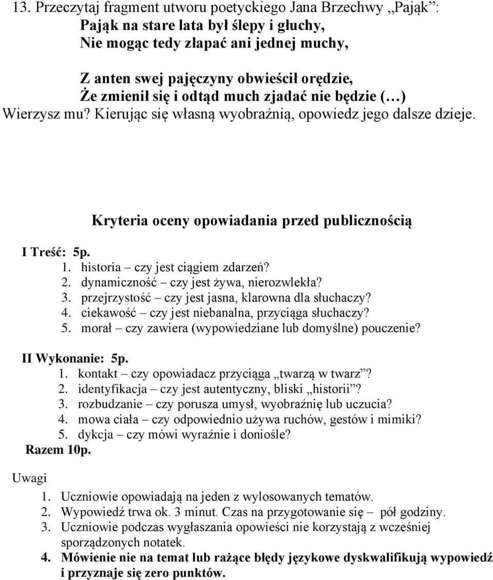 historia czy jest ciągiem zdarzeń? 2. dynamiczność czy jest żywa, nierozwlekła? 3. przejrzystość czy jest jasna, klarowna dla słuchaczy? 4. ciekawość czy jest niebanalna, przyciąga słuchaczy? 5.