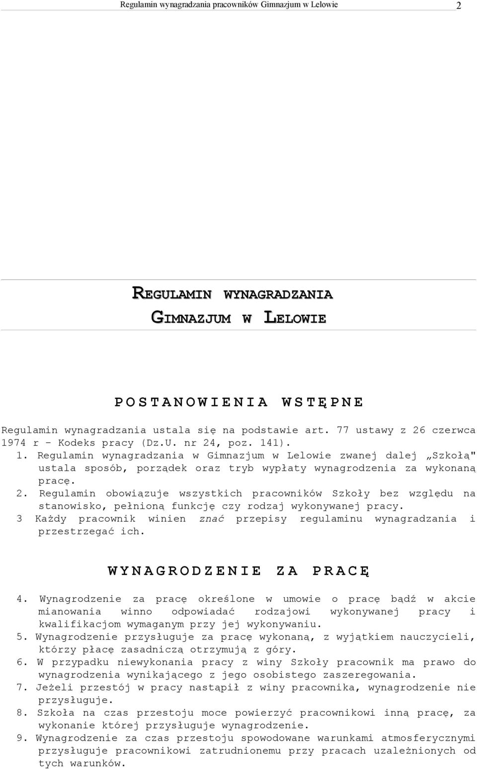 Regulamin obowiązuje wszystkich pracowników Szkoły bez względu na stanowisko, pełnioną funkcję czy rodzaj wykonywanej pracy.