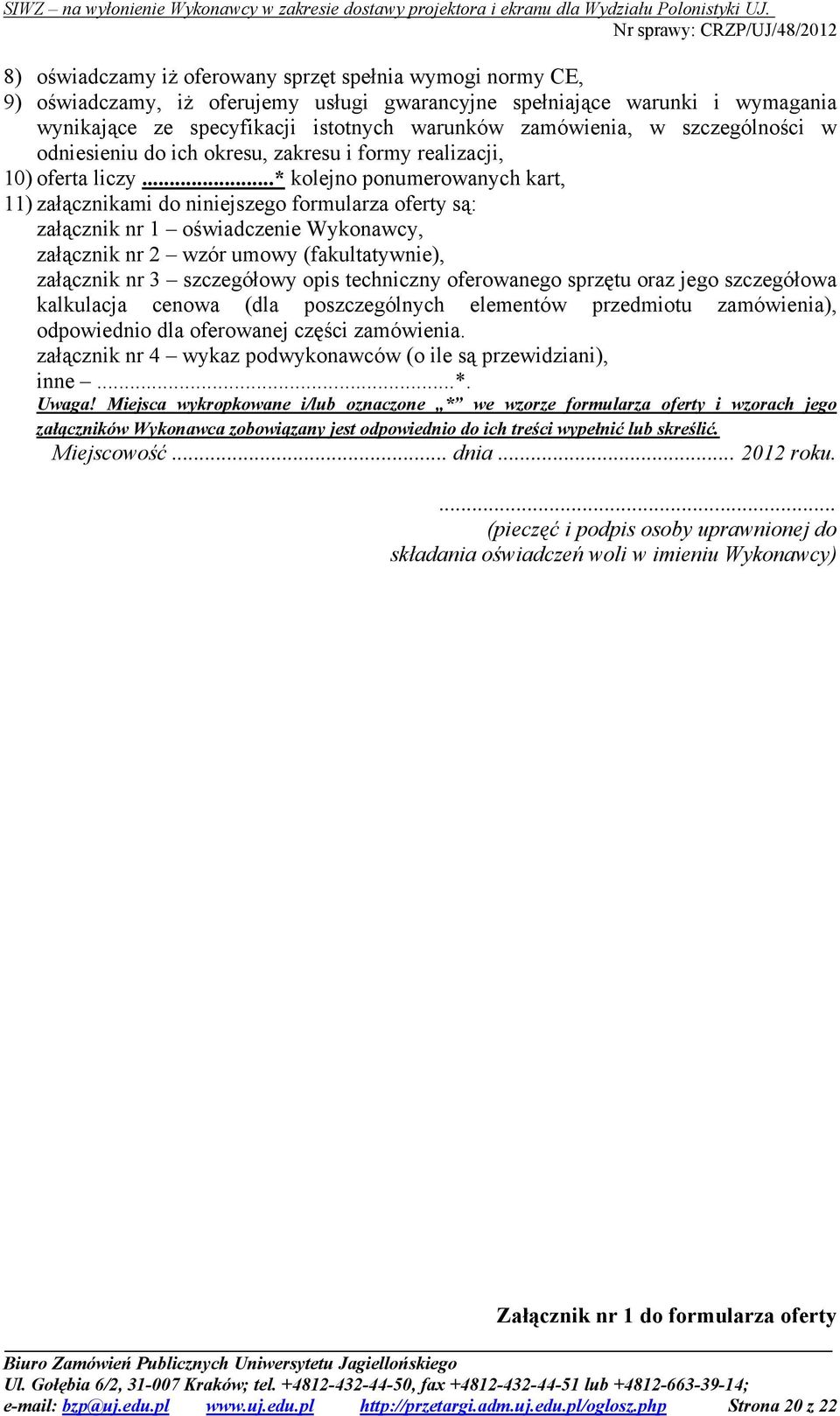 ..* kolejno ponumerowanych kart, 11) załącznikami do niniejszego formularza oferty są: załącznik nr 1 oświadczenie Wykonawcy, załącznik nr 2 wzór umowy (fakultatywnie), załącznik nr 3 szczegółowy