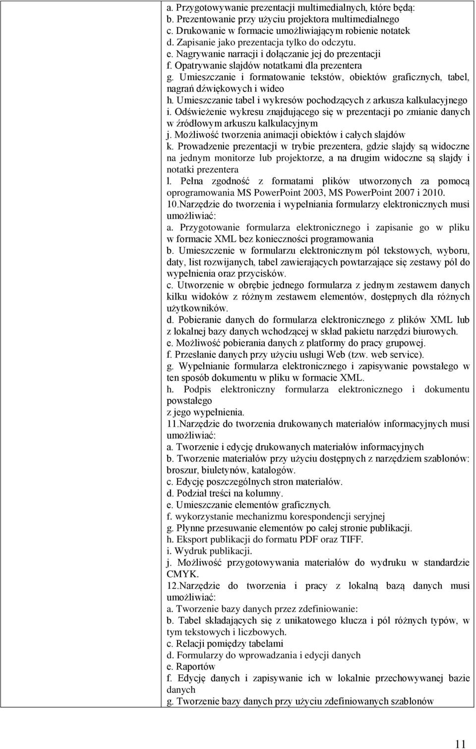 Umieszczanie i formatowanie tekstów, obiektów graficznych, tabel, nagrań dźwiękowych i wideo h. Umieszczanie tabel i wykresów pochodzących z arkusza kalkulacyjnego i.