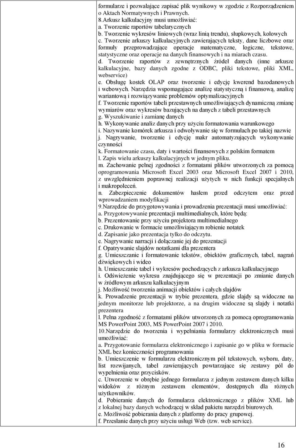 Tworzenie arkuszy kalkulacyjnych zawierających teksty, dane liczbowe oraz formuły przeprowadzające operacje matematyczne, logiczne, tekstowe, statystyczne oraz operacje na danych finansowych i na