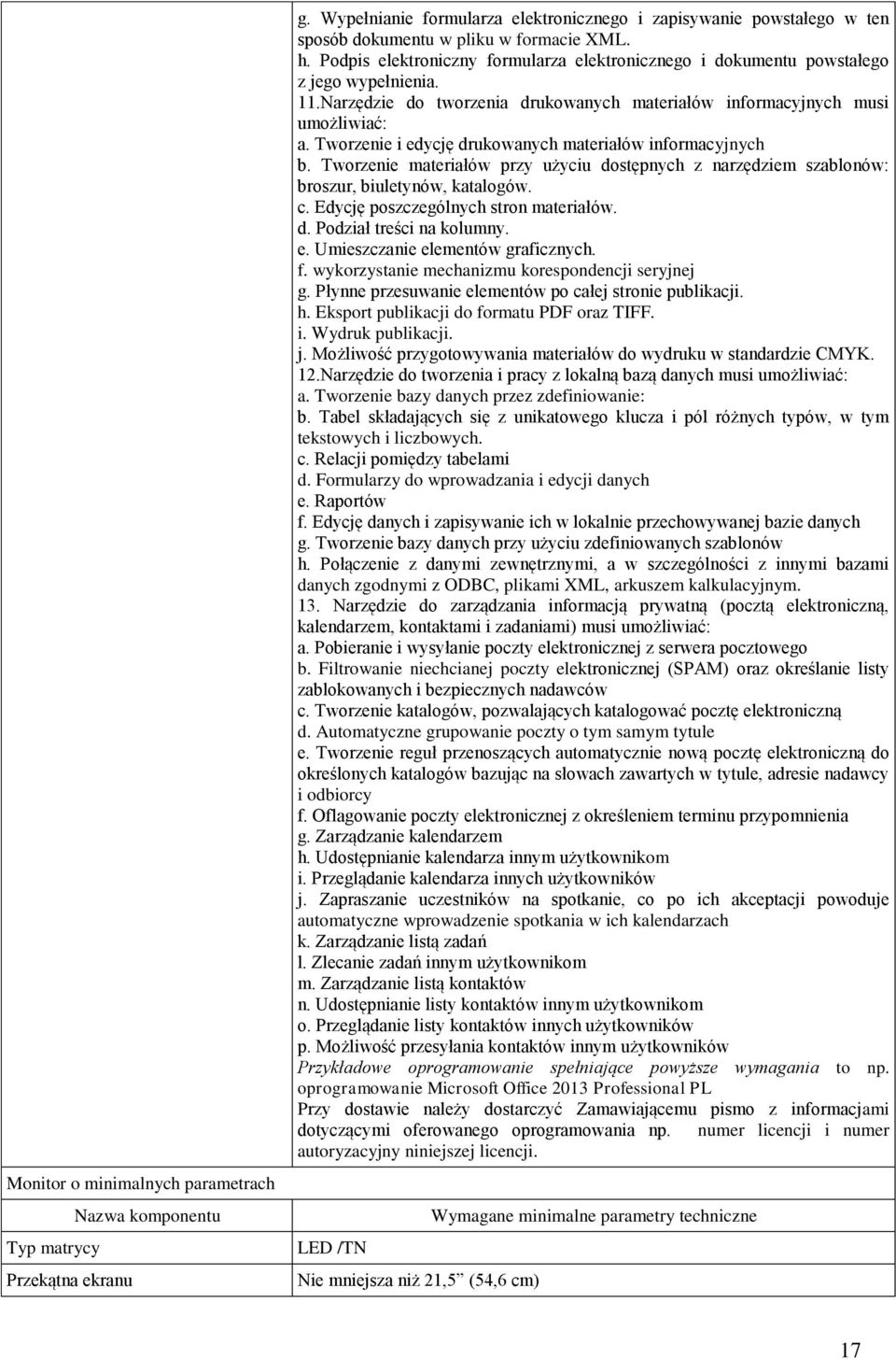 Tworzenie i edycję drukowanych materiałów informacyjnych b. Tworzenie materiałów przy użyciu dostępnych z narzędziem szablonów: broszur, biuletynów, katalogów. c.