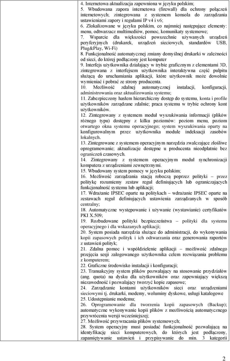 Zlokalizowane w języku polskim, co najmniej następujące elementy: menu, odtwarzacz multimediów, pomoc, komunikaty systemowe; 7.