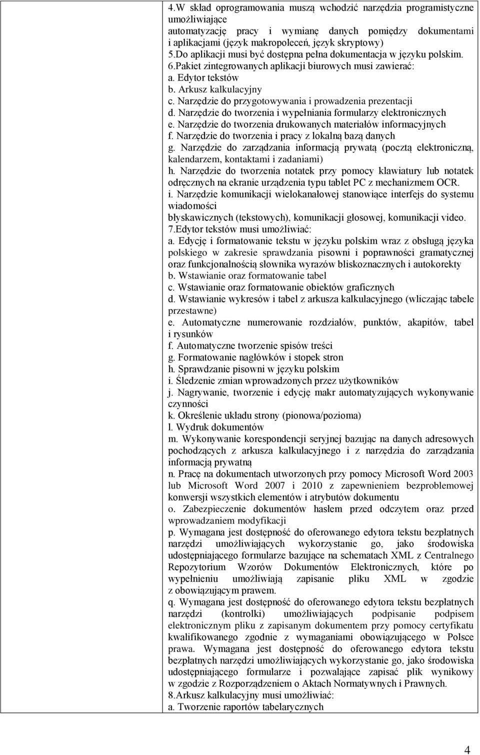 Narzędzie do przygotowywania i prowadzenia prezentacji d. Narzędzie do tworzenia i wypełniania formularzy elektronicznych e. Narzędzie do tworzenia drukowanych materiałów informacyjnych f.