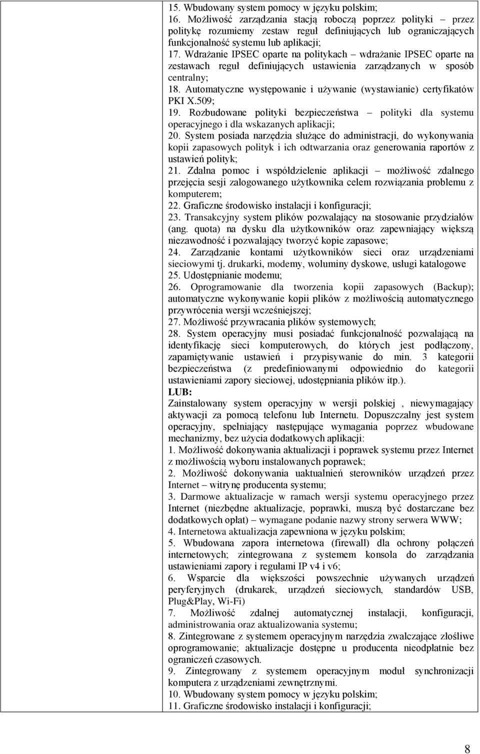 Wdrażanie IPSEC oparte na politykach wdrażanie IPSEC oparte na zestawach reguł definiujących ustawienia zarządzanych w sposób centralny; 18.
