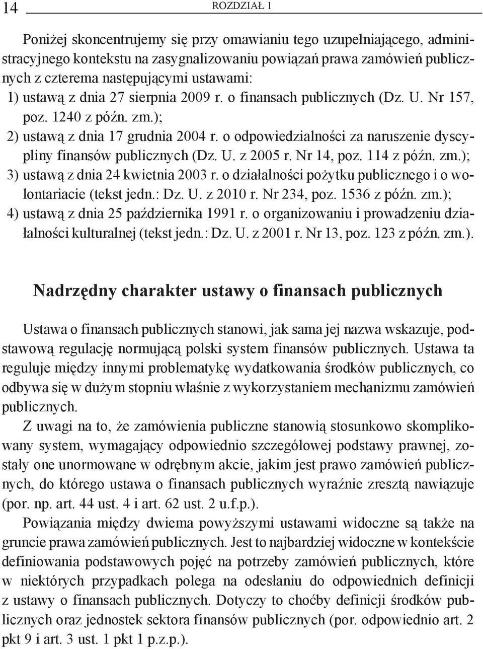 o odpowiedzialności za naruszenie dyscypliny finansów publicznych (Dz. U. z 2005 r. Nr 14, poz. 114 z późn. zm.); 3) ustawą z dnia 24 kwietnia 2003 r.