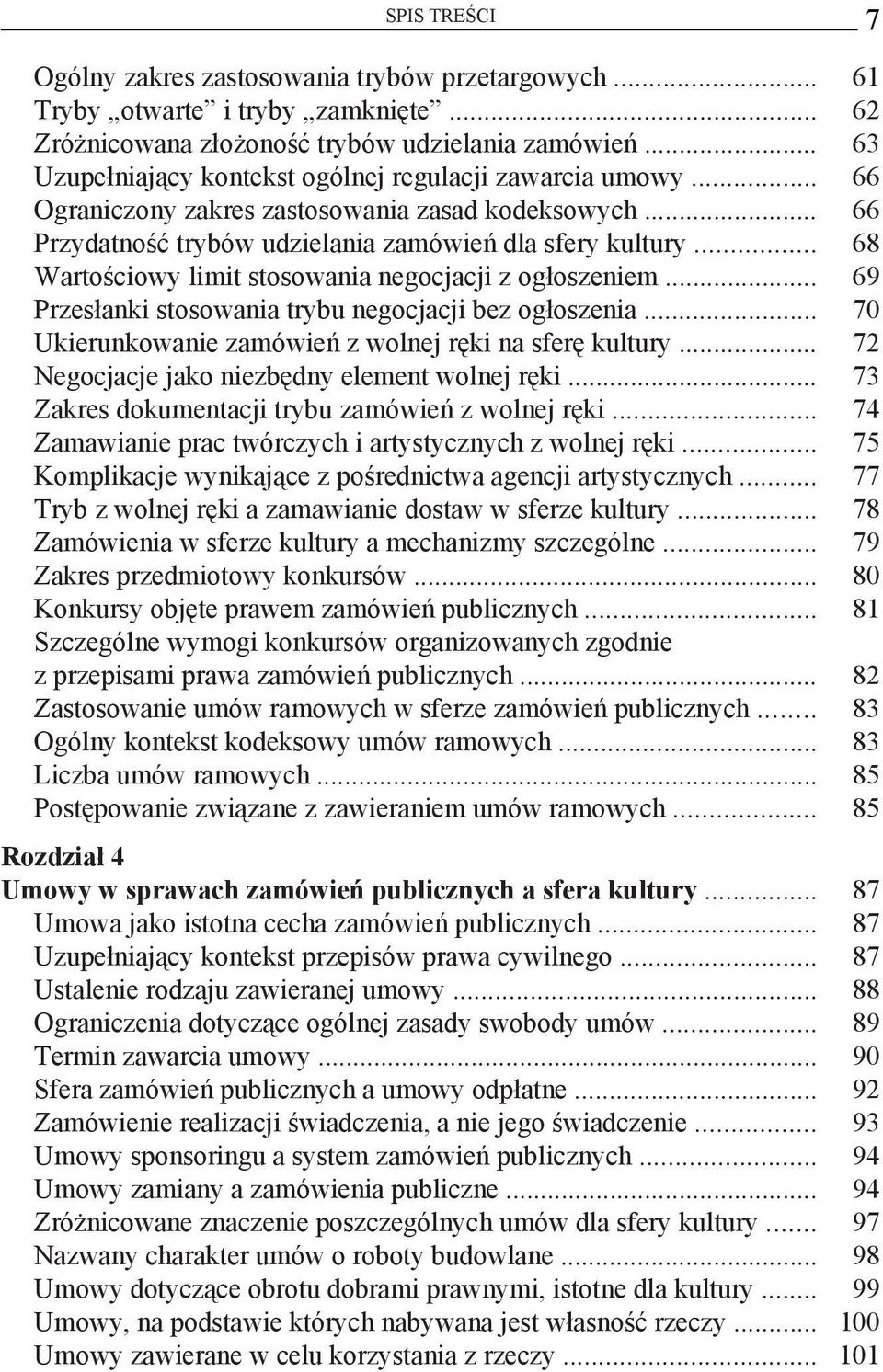 .. 68 Wartościowy limit stosowania negocjacji z ogłoszeniem... 69 Przesłanki stosowania trybu negocjacji bez ogłoszenia... 70 Ukierunkowanie zamówień z wolnej ręki na sferę kultury.