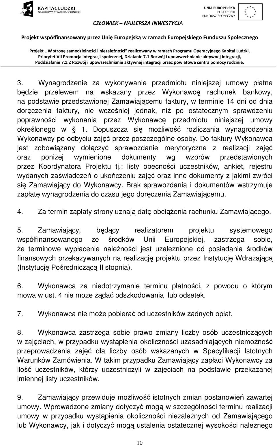 Dopuszcza się możliwość rozliczania wynagrodzenia Wykonawcy po odbyciu zajęć przez poszczególne osoby.