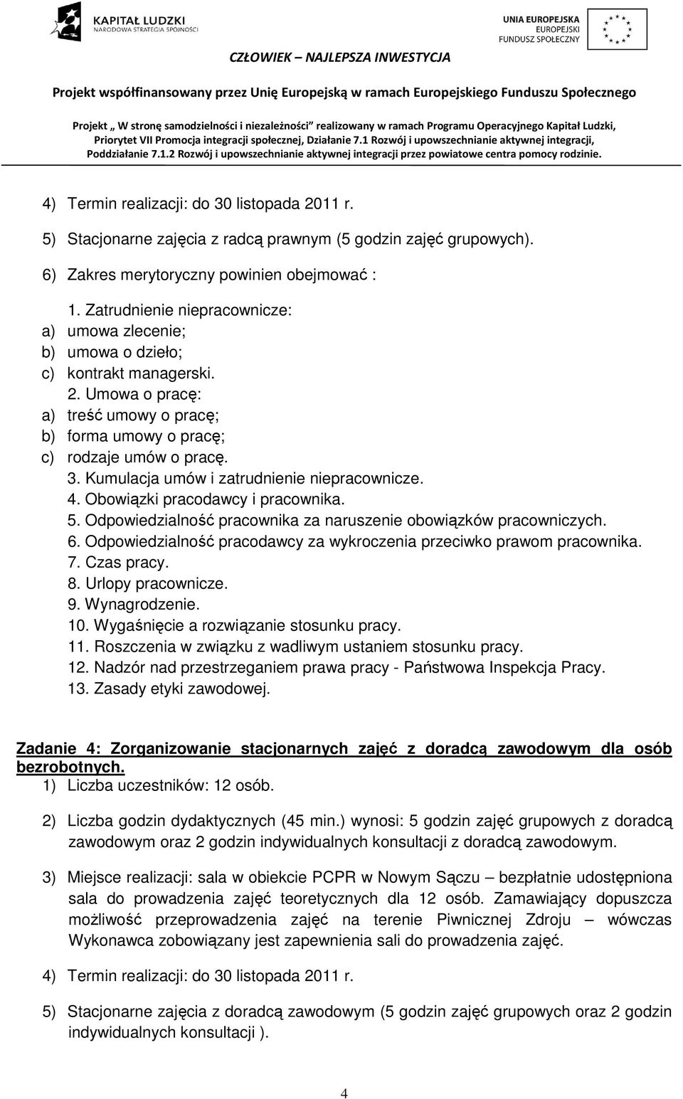 Kumulacja umów i zatrudnienie niepracownicze. 4. Obowiązki pracodawcy i pracownika. 5. Odpowiedzialność pracownika za naruszenie obowiązków pracowniczych. 6.