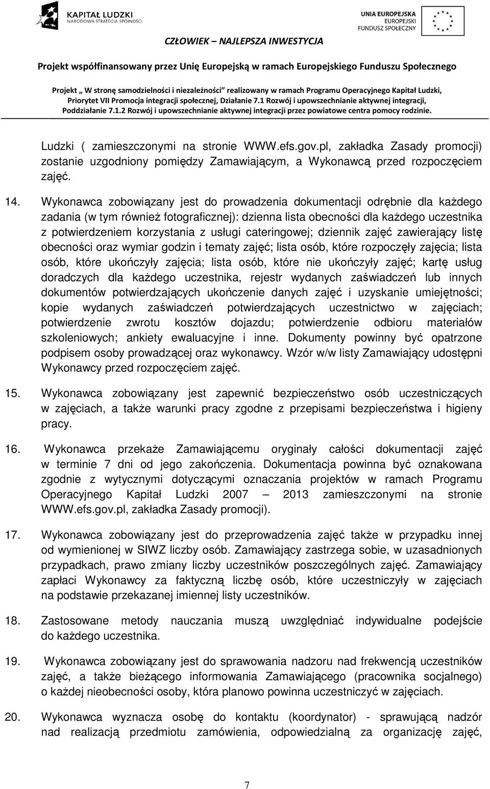 usługi cateringowej; dziennik zajęć zawierający listę obecności oraz wymiar godzin i tematy zajęć; lista osób, które rozpoczęły zajęcia; lista osób, które ukończyły zajęcia; lista osób, które nie