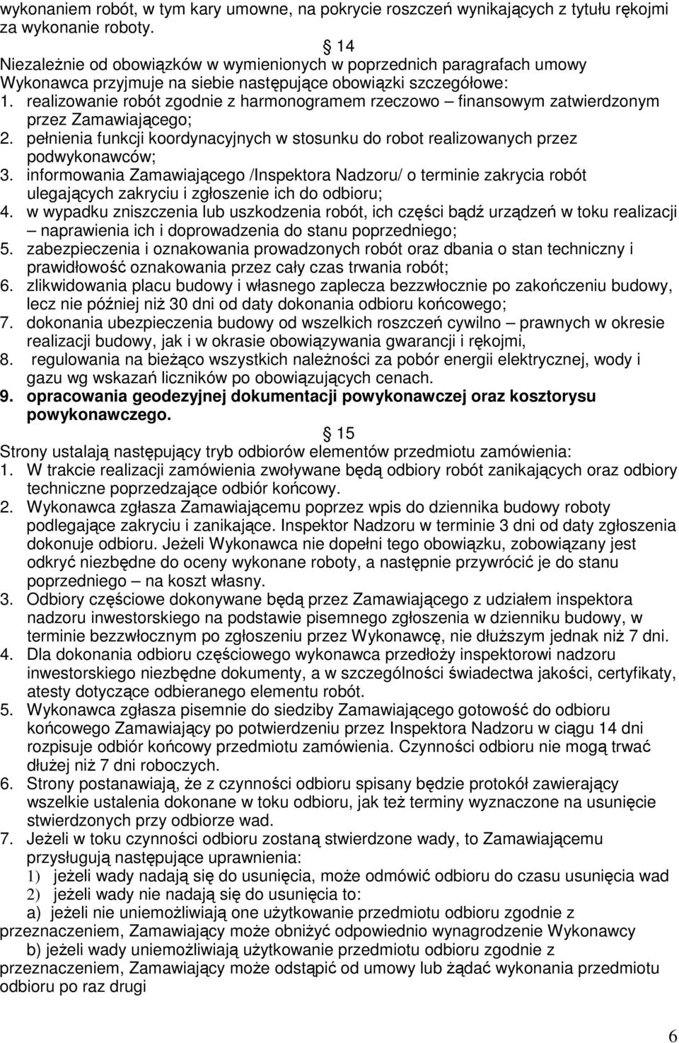 realizowanie robót zgodnie z harmonogramem rzeczowo finansowym zatwierdzonym przez Zamawiającego; 2. pełnienia funkcji koordynacyjnych w stosunku do robot realizowanych przez podwykonawców; 3.