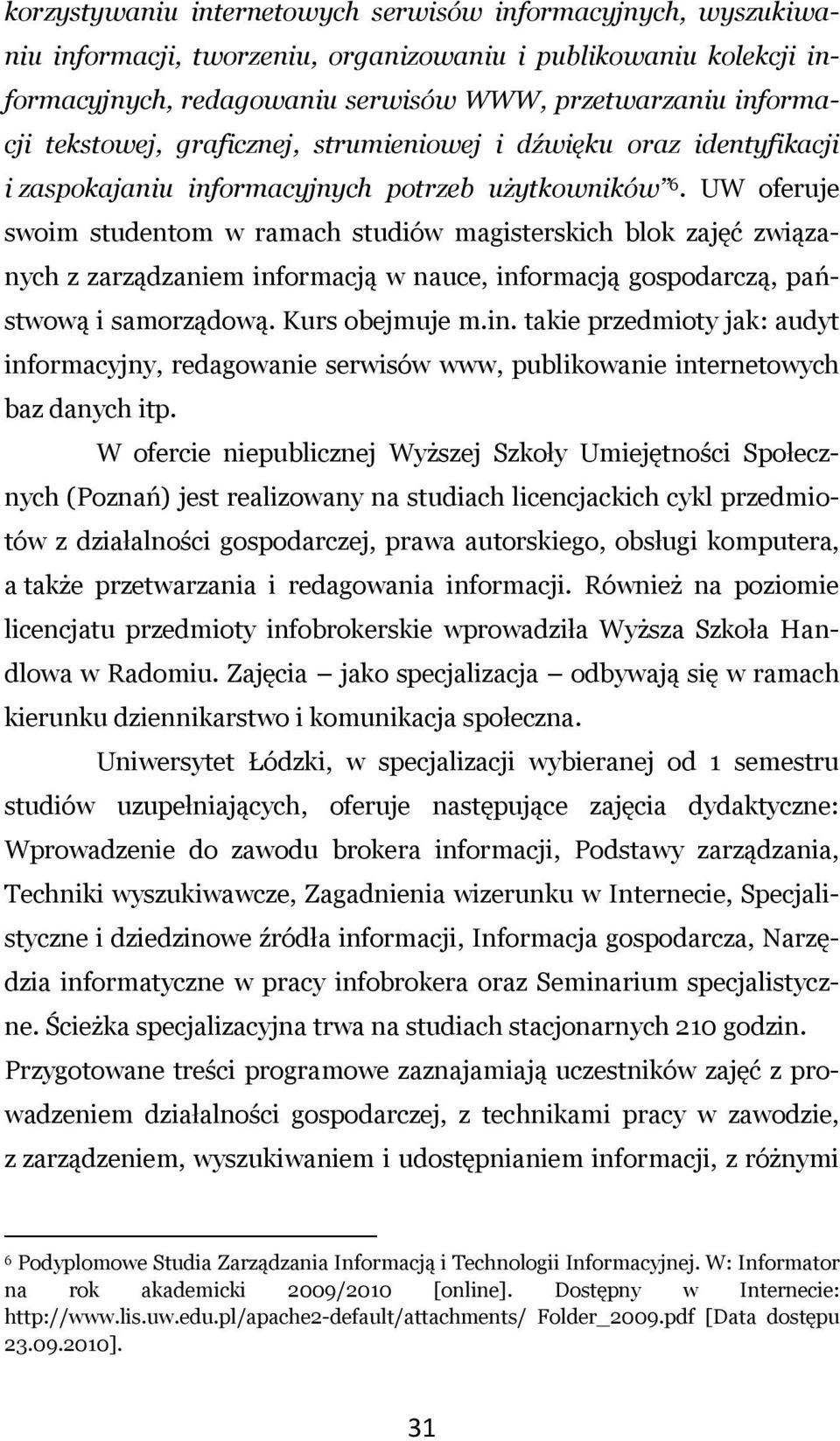 UW oferuje swoim studentom w ramach studiów magisterskich blok zajęć związanych z zarządzaniem inf