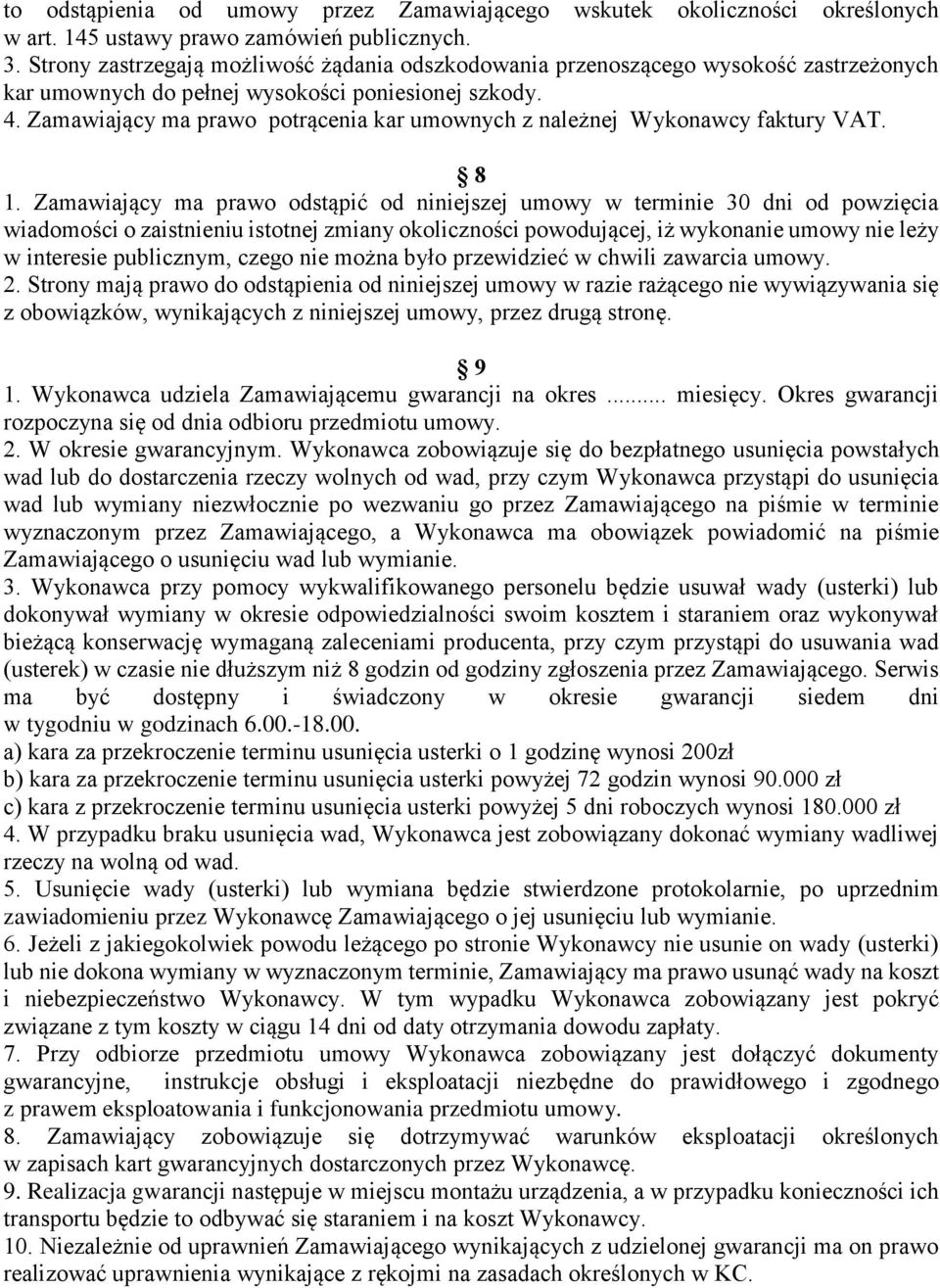 Zamawiający ma prawo potrącenia kar umownych z należnej Wykonawcy faktury VAT. 8 1.