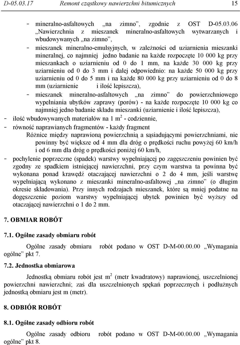 mineralno-emulsyjnych, w zależności od uziarnienia mieszanki mineralnej, co najmniej jedno badanie na każde rozpoczęte 10 000 kg przy mieszankach o uziarnieniu od 0 do 1 mm, na każde 30 000 kg przy
