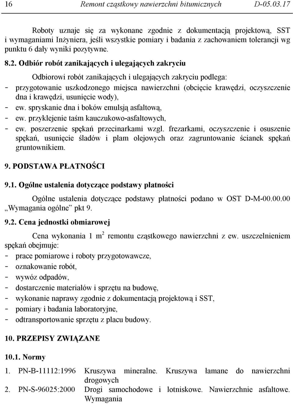 Odbiór robót zanikających i ulegających zakryciu Odbiorowi robót zanikających i ulegających zakryciu podlega: - przygotowanie uszkodzonego miejsca nawierzchni (obcięcie krawędzi, oczyszczenie dna i