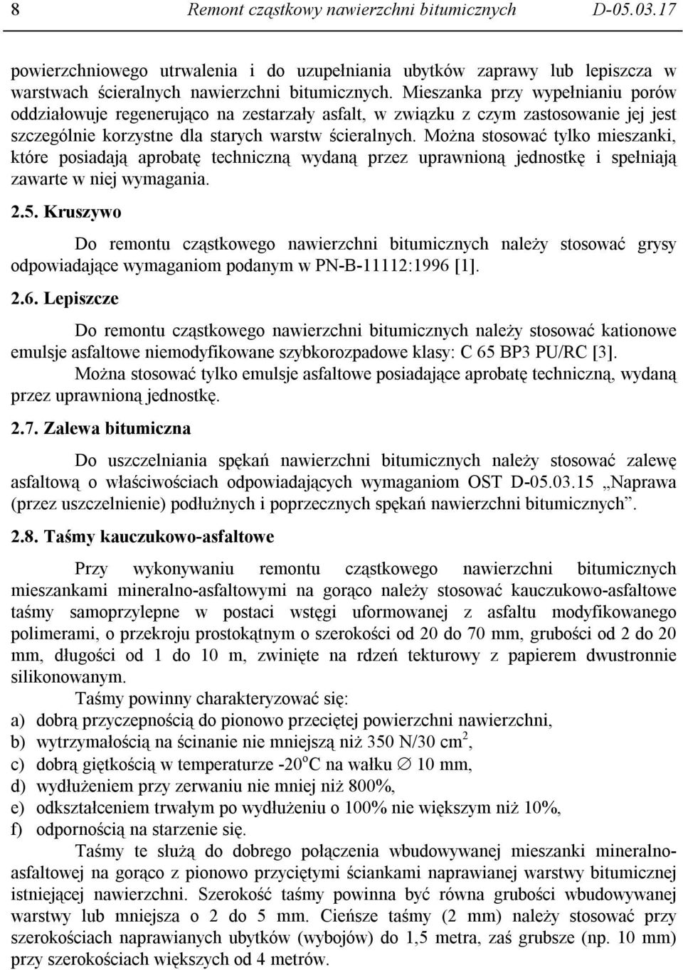 Można stosować tylko mieszanki, które posiadają aprobatę techniczną wydaną przez uprawnioną jednostkę i spełniają zawarte w niej wymagania. 2.5.