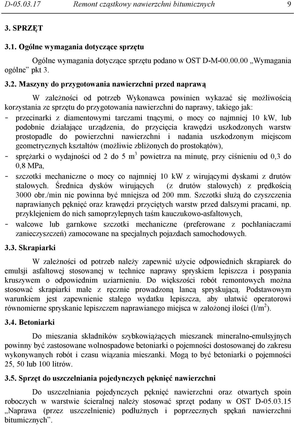 przecinarki z diamentowymi tarczami tnącymi, o mocy co najmniej 10 kw, lub podobnie działające urządzenia, do przycięcia krawędzi uszkodzonych warstw prostopadle do powierzchni nawierzchni i nadania