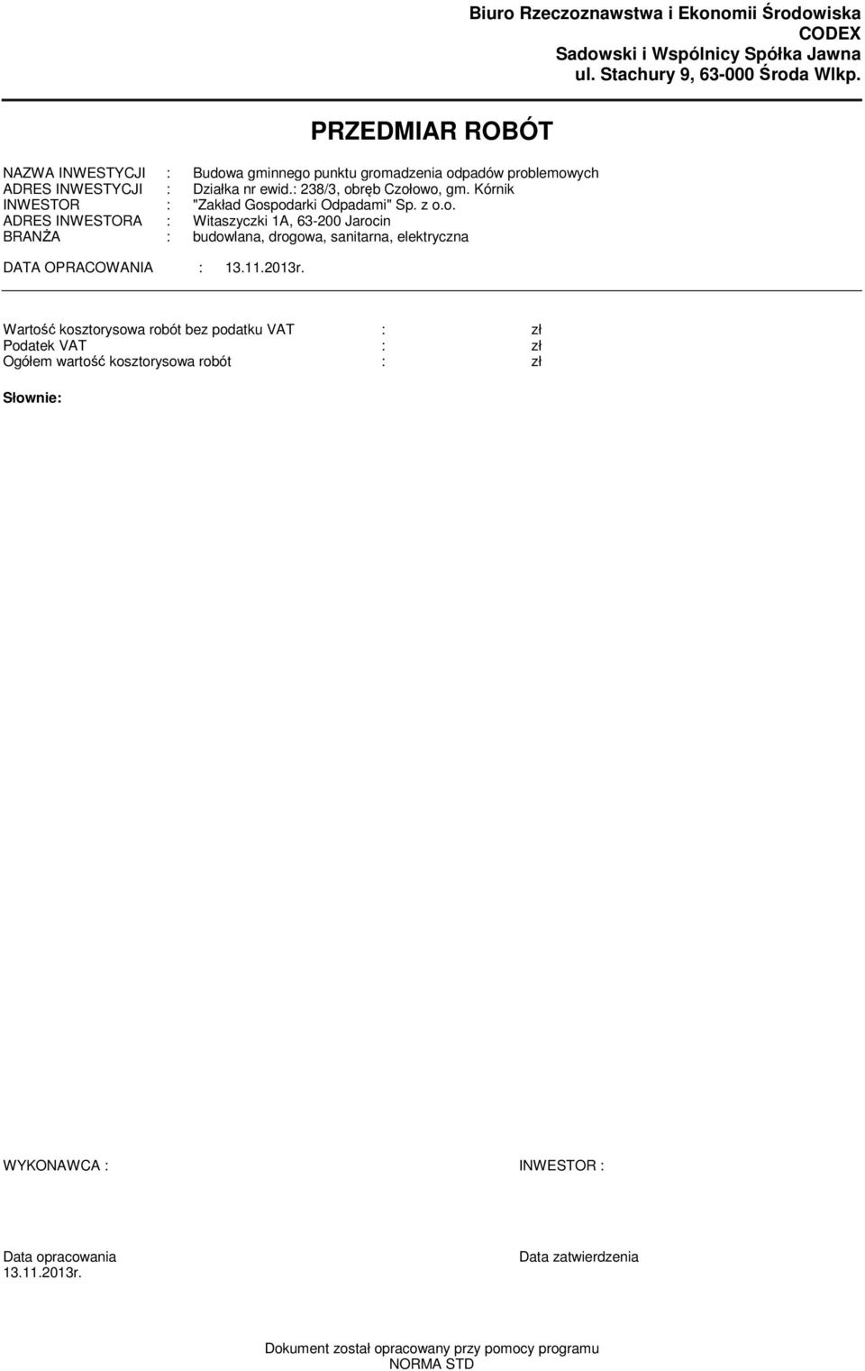 Kórnik INWESTOR : "Zakład Gospodarki Odpadami" Sp. z o.o. ADRES INWESTORA : Witaszyczki A, 63-00 Jarocin BRANŻA : budowlana, drogowa, sanitarna, elektryczna DATA OPRACOWANIA : 3.