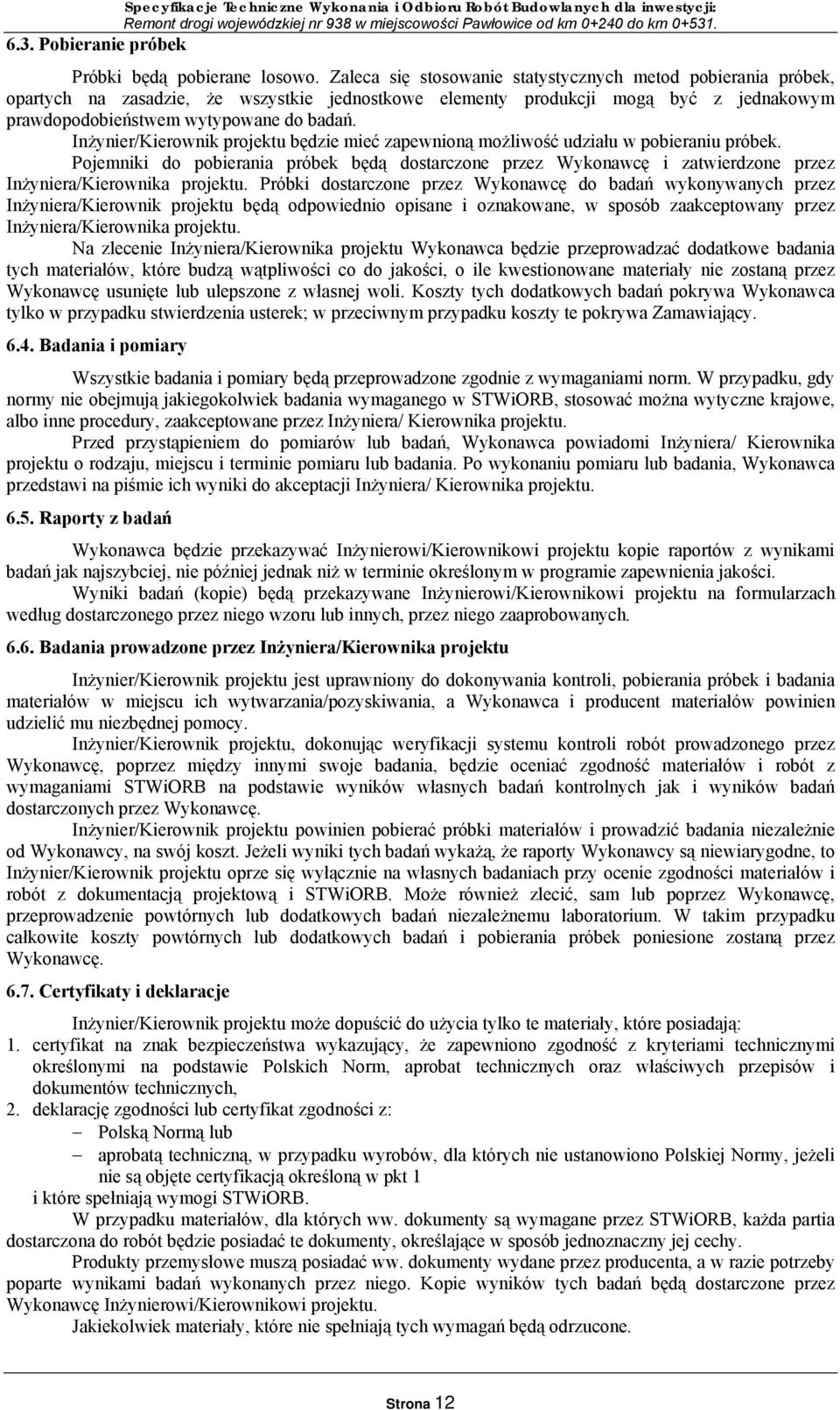 Inżynier/Kierownik projektu będzie mieć zapewnioną możliwość udziału w pobieraniu próbek.