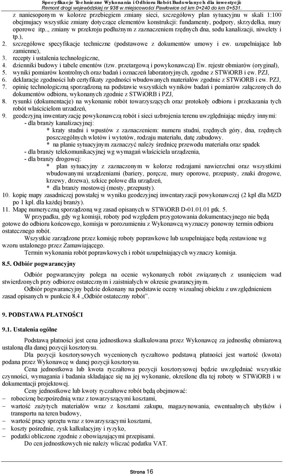 uzupełniające lub zamienne), 3. recepty i ustalenia technologiczne, 4. dzienniki budowy i tabele ementów (tzw. przetargową i powykonawczą) Ew. rejestr obmiarów (oryginał), 5.