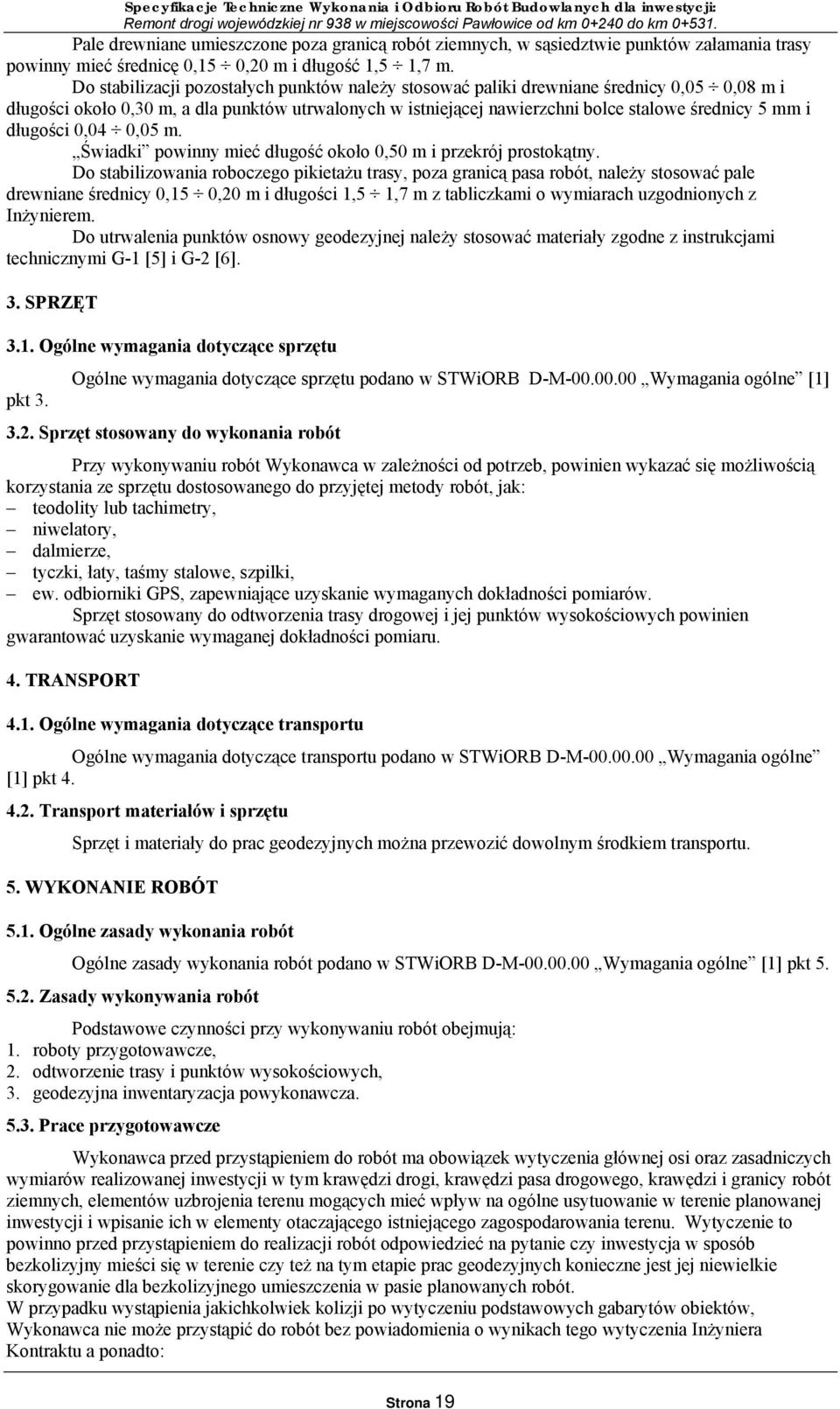 długości 0,04 0,05 m. Świadki powinny mieć długość około 0,50 m i przekrój prostokątny.