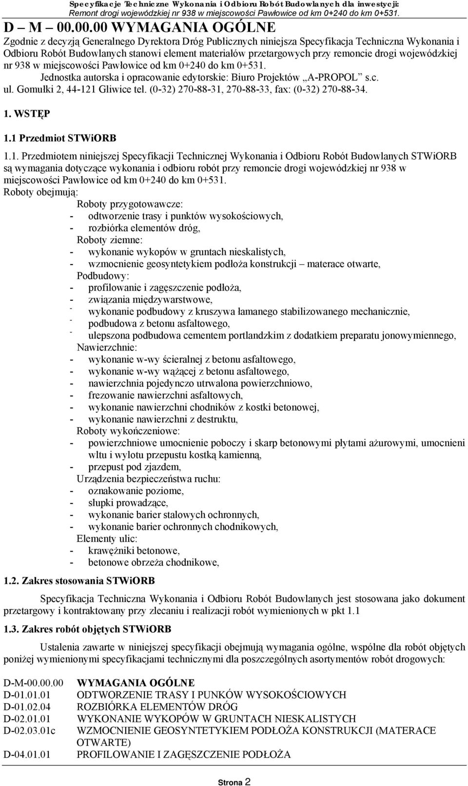 remoncie drogi wojewódzkiej nr 938 w miejscowości Pawłowice od km 0+240 do km 0+531. Jednostka autorska i opracowanie edytorskie: Biuro Projektów A-PROPOL s.c. ul. Gomułki 2, 44-121 Gliwice tel.