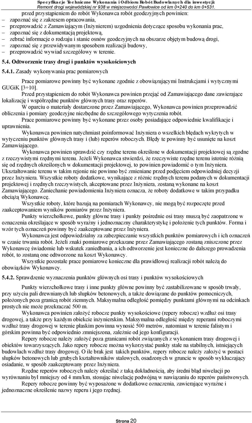 przeprowadzić wywiad szczegółowy w terenie. 5.4. Odtworzenie trasy drogi i punktów wysokościowych 5.4.1.