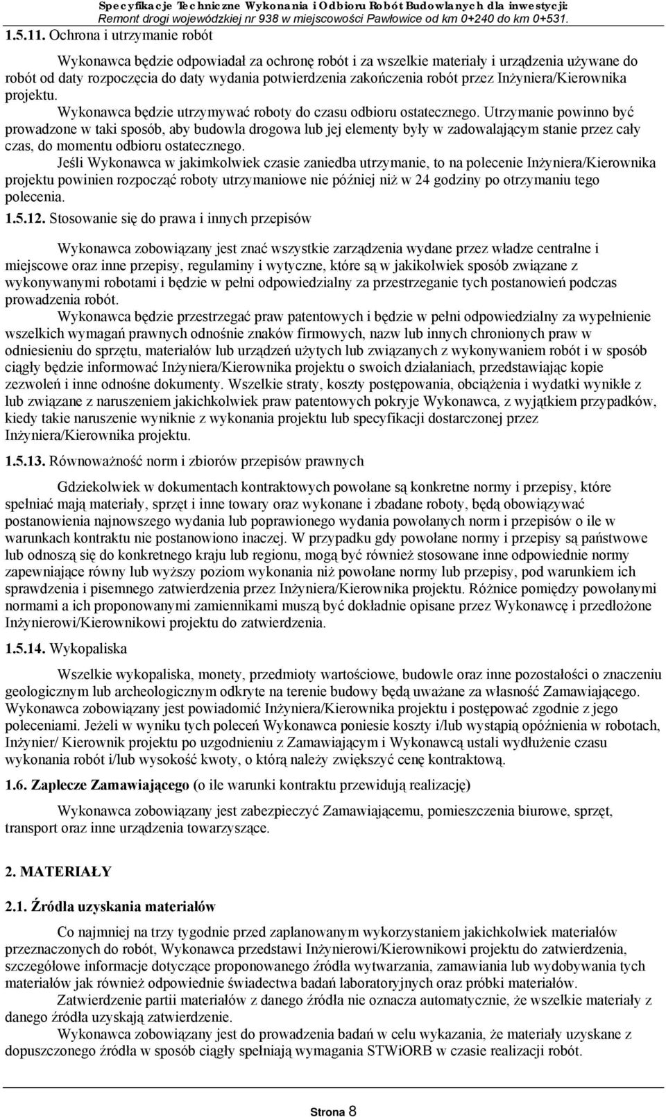 Inżyniera/Kierownika projektu. Wykonawca będzie utrzymywać roboty do czasu odbioru ostatecznego.