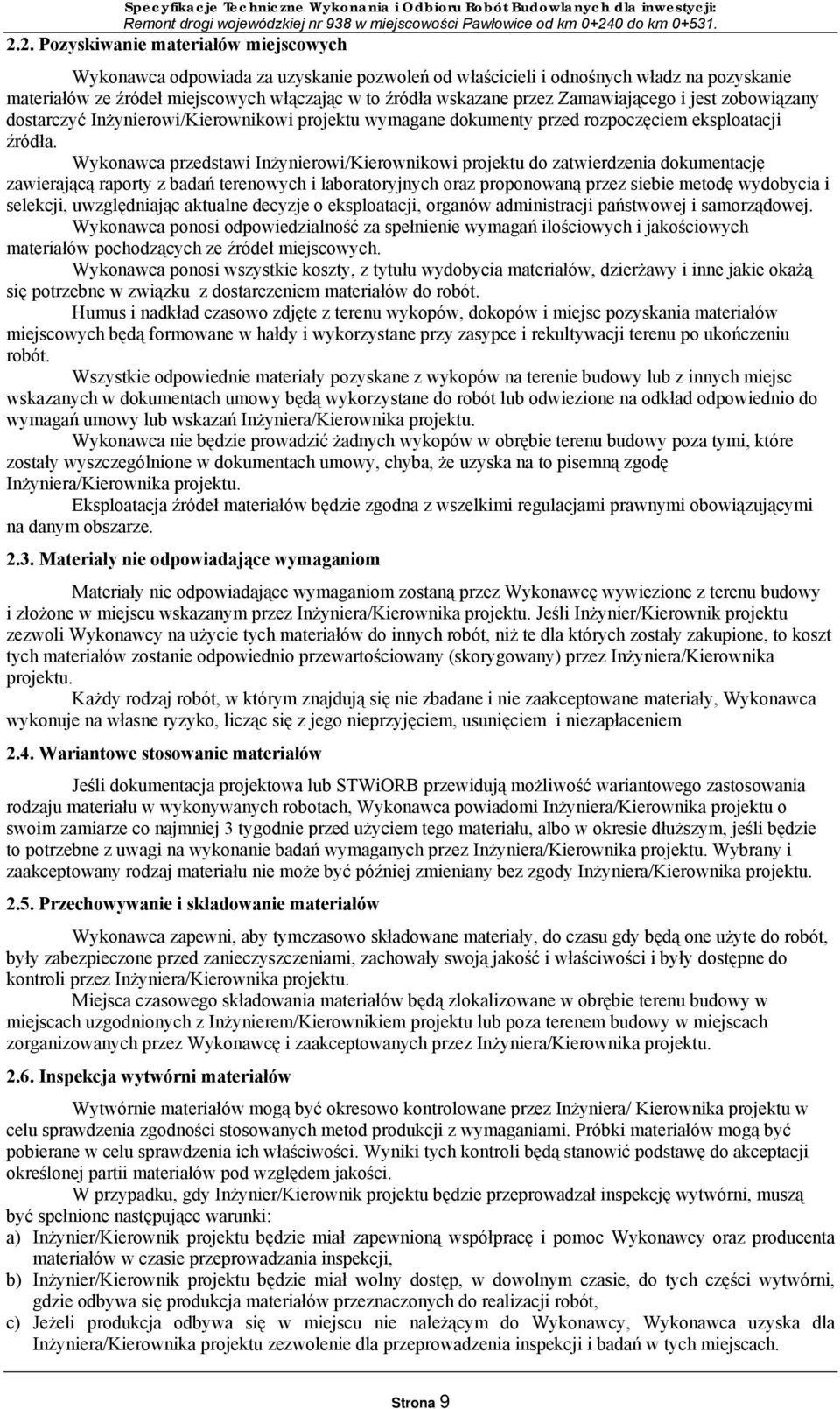 Wykonawca przedstawi Inżynierowi/Kierownikowi projektu do zatwierdzenia dokumentację zawierającą raporty z badań terenowych i laboratoryjnych oraz proponowaną przez siebie metodę wydobycia i