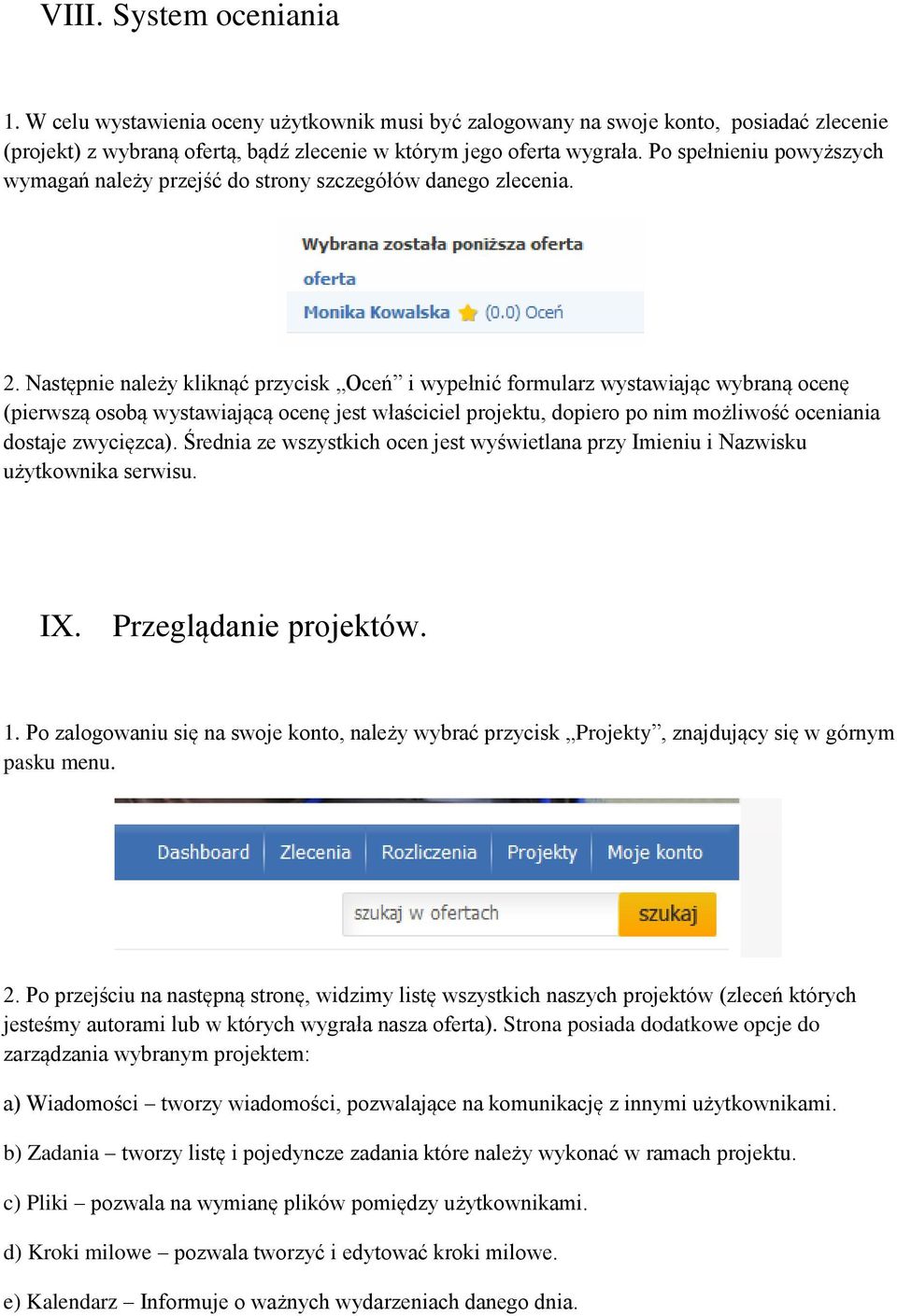 Następnie należy kliknąć przycisk Oceń i wypełnić formularz wystawiając wybraną ocenę (pierwszą osobą wystawiającą ocenę jest właściciel projektu, dopiero po nim możliwość oceniania dostaje