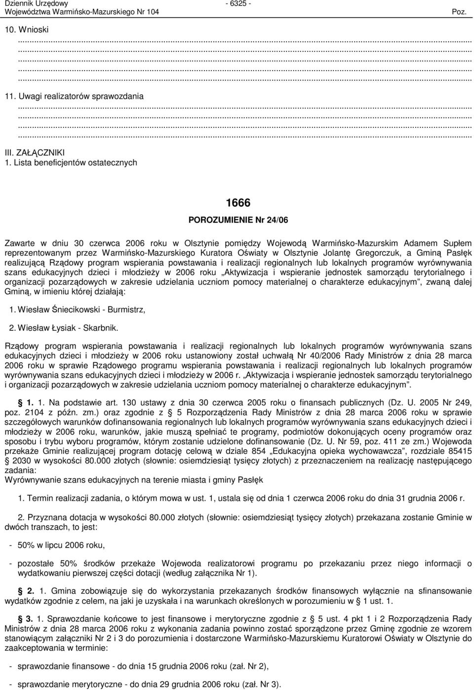 Kuratora Oświaty w Olsztynie Jolantę Gregorczuk, a Gminą Pasłęk realizującą Rządowy program wspierania powstawania i realizacji regionalnych lub lokalnych programów wyrównywania szans edukacyjnych
