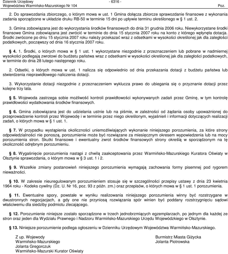 .. Gmina zobowiązana jest do wykorzystania środków finansowych do dnia grudnia 006 roku.