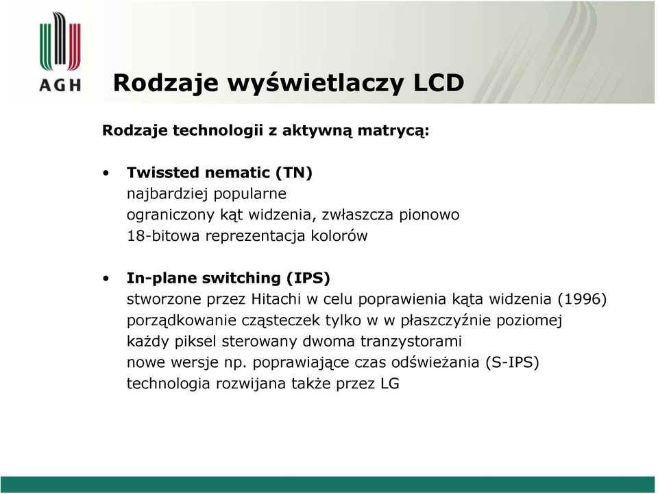 przez Hitachi w celu poprawienia kąta widzenia (1996) porządkowanie cząsteczek tylko w w płaszczyźnie poziomej