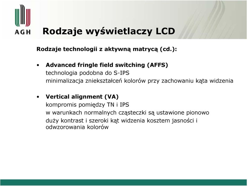 zniekształceń kolorów przy zachowaniu kąta widzenia Vertical alignment (VA) kompromis pomiędzy