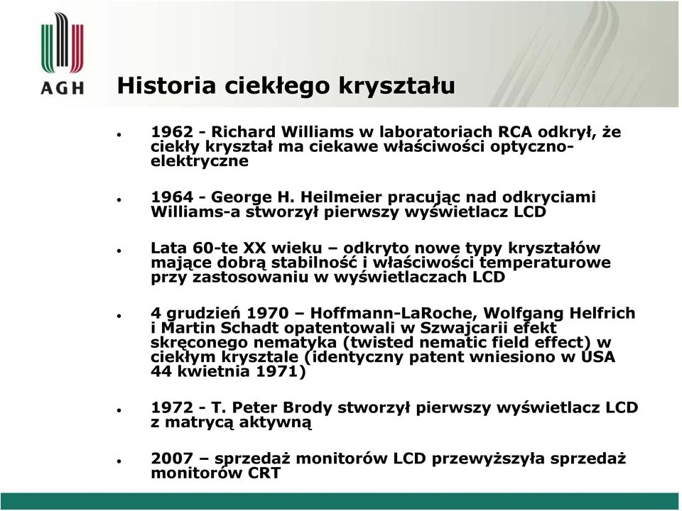 zastosowaniu w wyświetlaczach LCD 4 grudzień 1970 Hoffmann-LaRoche, Wolfgang Helfrich i Martin Schadt opatentowali w Szwajcarii efekt skręconego nematyka (twisted nematic field effect)