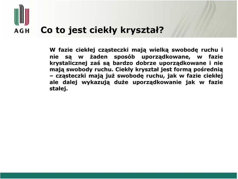 uporządkowane, w fazie krystalicznej zaś są bardzo dobrze uporządkowane i nie mają